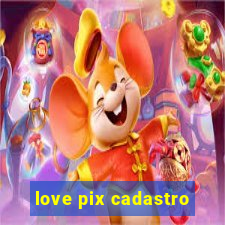 love pix cadastro